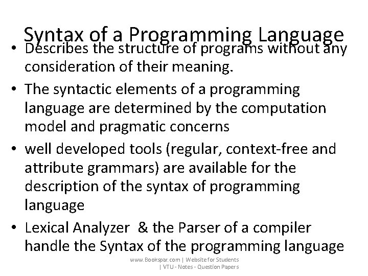 Syntax of a Programming Language • Describes the structure of programs without any consideration