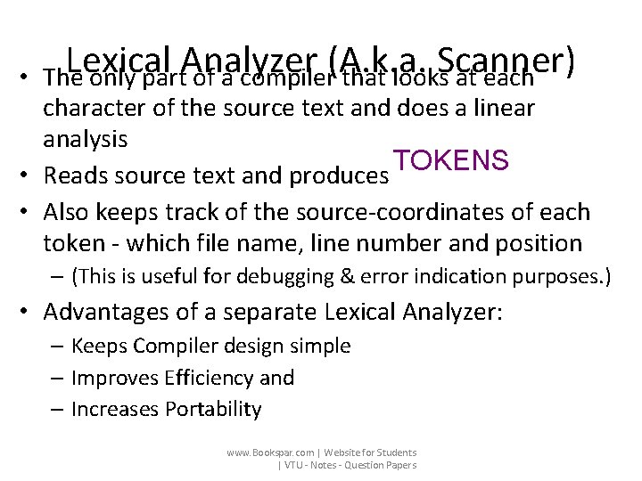  • Lexical Analyzer (A. k. a. Scanner) The only part of a compiler