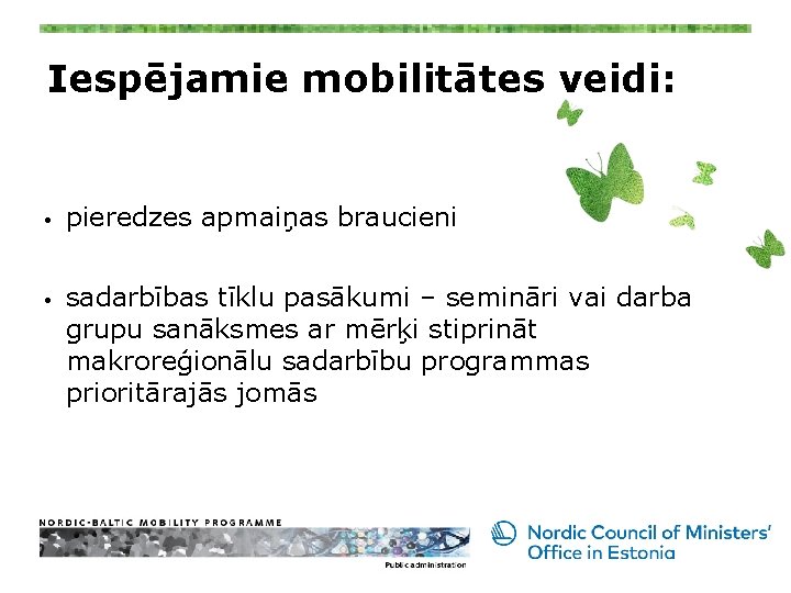 Iespējamie mobilitātes veidi: • • pieredzes apmaiņas braucieni sadarbības tīklu pasākumi – semināri vai