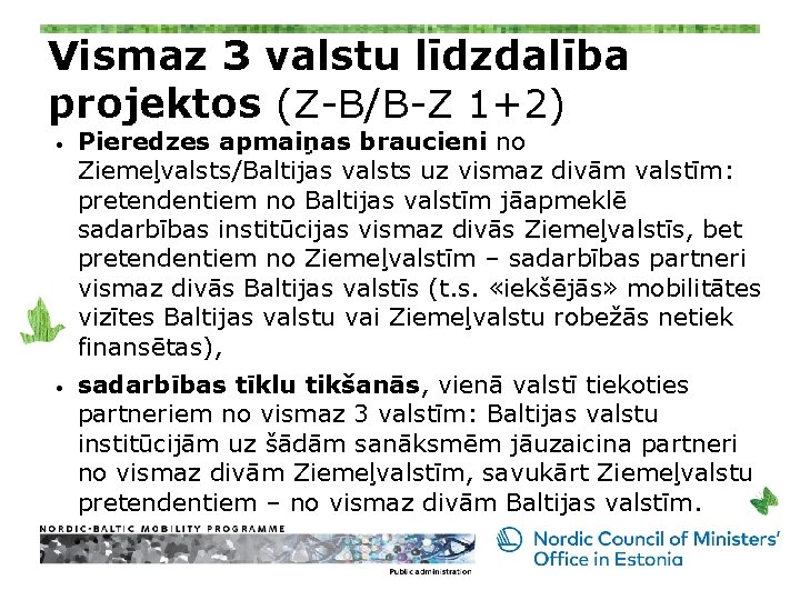 Vismaz 3 valstu līdzdalība projektos (Z-B/B-Z 1+2) • • Pieredzes apmaiņas braucieni no Ziemeļvalsts/Baltijas