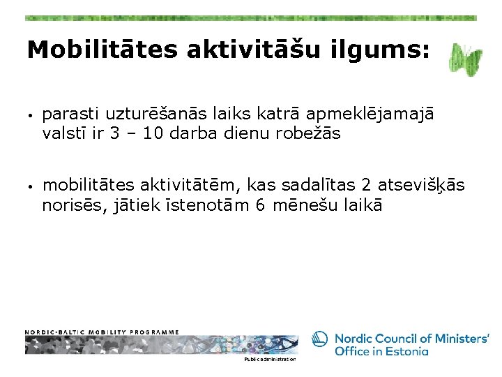 Mobilitātes aktivitāšu ilgums: • • parasti uzturēšanās laiks katrā apmeklējamajā valstī ir 3 –