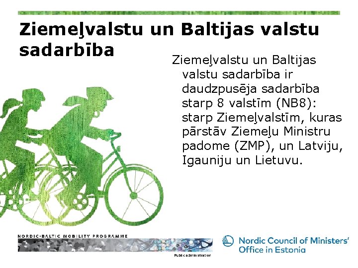 Ziemeļvalstu un Baltijas valstu sadarbība ir daudzpusēja sadarbība starp 8 valstīm (NB 8): starp
