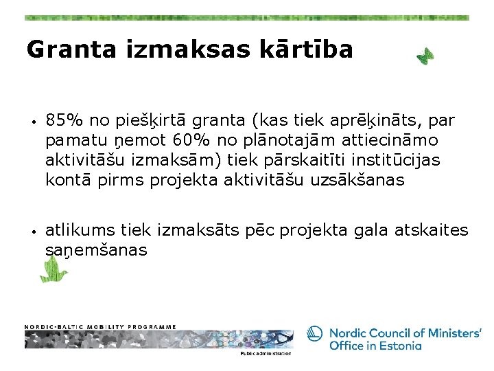 Granta izmaksas kārtība • • 85% no piešķirtā granta (kas tiek aprēķināts, par pamatu