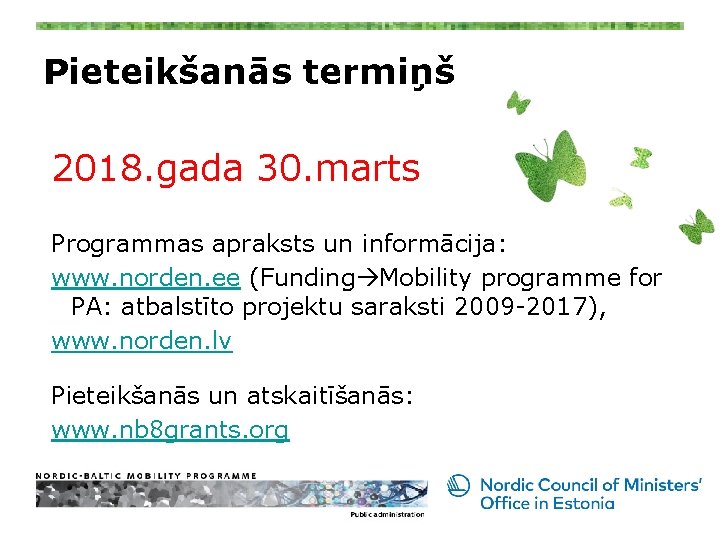 Pieteikšanās termiņš 2018. gada 30. marts Programmas apraksts un informācija: www. norden. ee (Funding