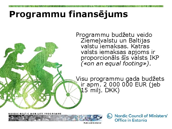 Programmu finansējums Programmu budžetu veido Ziemeļvalstu un Baltijas valstu iemaksas. Katras valsts iemaksas apjoms