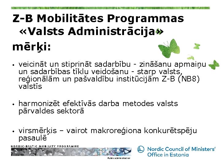 Z-B Mobilitātes Programmas «Valsts Administrācija» mērķi: • • • veicināt un stiprināt sadarbību -