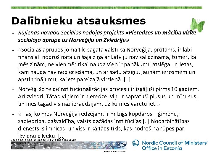 Dalībnieku atsauksmes • • Rūjienas novada Sociālās nodaļas projekts «Pieredzes un mācību vizīte sociālajā