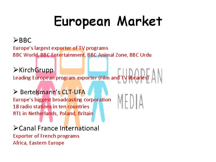 European Market ØBBC Europe’s largest exporter of TV programs BBC World, BBC Entertainment, BBC
