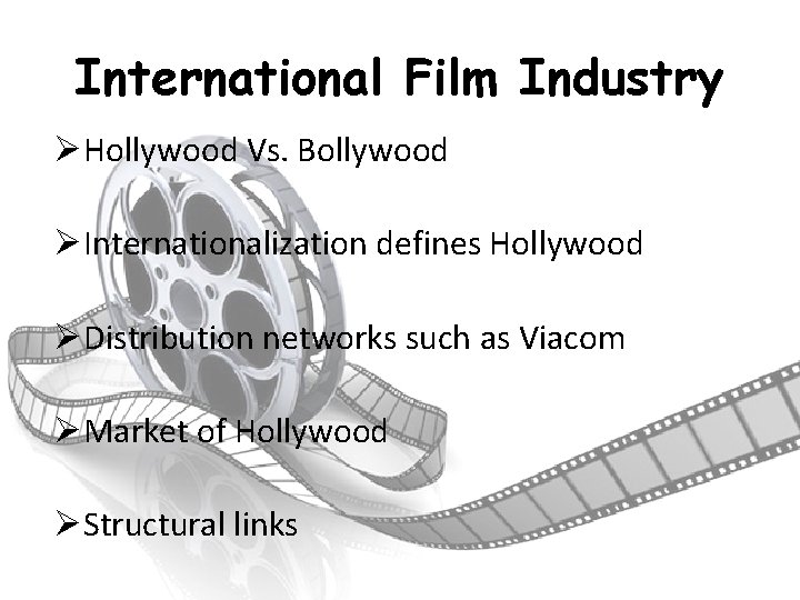 International Film Industry ØHollywood Vs. Bollywood ØInternationalization defines Hollywood ØDistribution networks such as Viacom