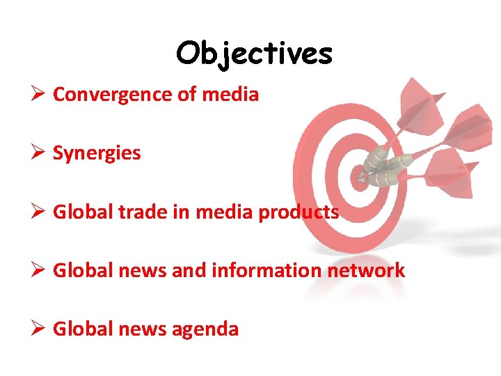 Objectives Ø Convergence of media Ø Synergies Ø Global trade in media products Ø