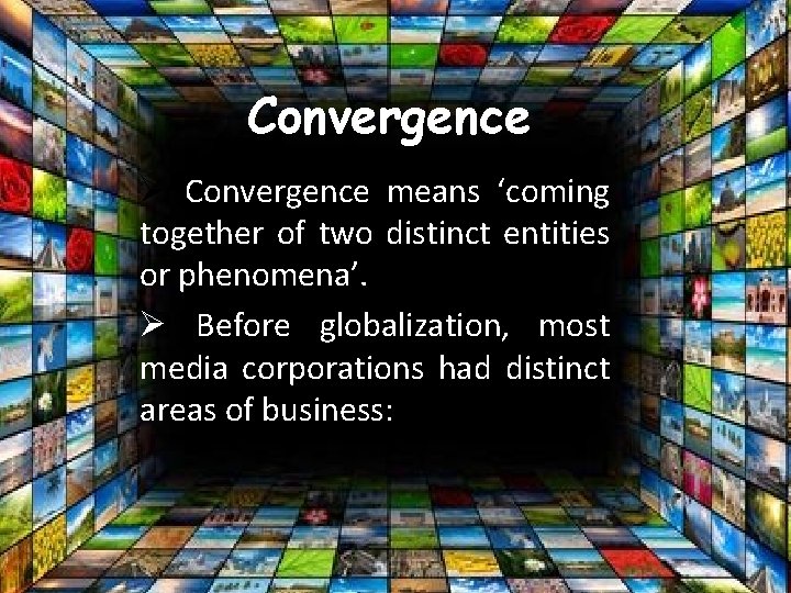 Convergence Ø Convergence means ‘coming together of two distinct entities or phenomena’. Ø Before