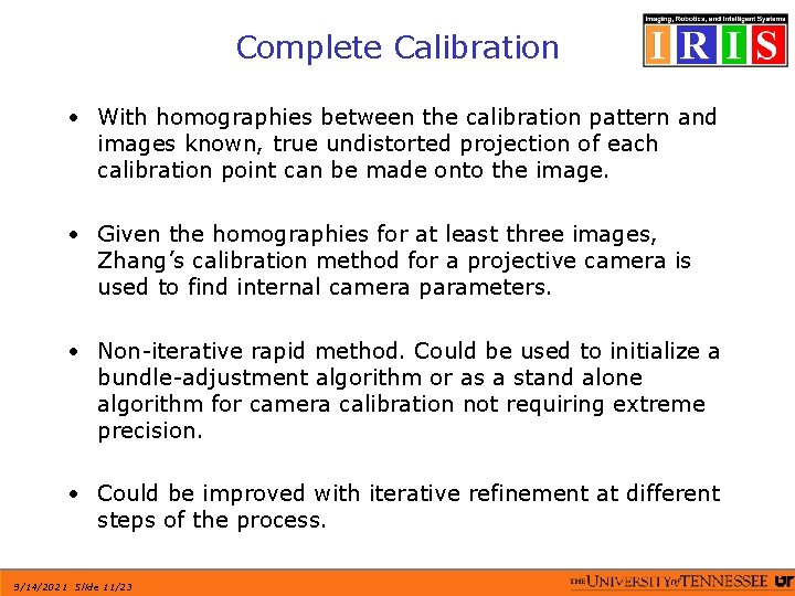 Complete Calibration • With homographies between the calibration pattern and images known, true undistorted Complete Calibration • With homographies between the calibration pattern and images known, true undistorted