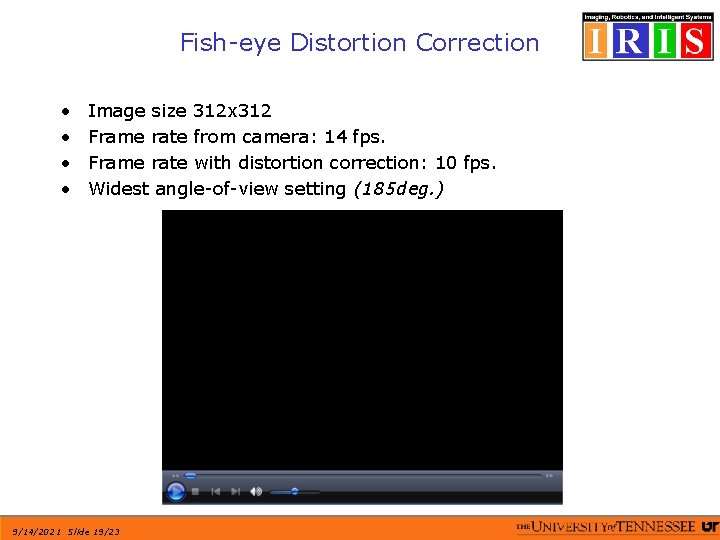 Fish-eye Distortion Correction • • Image size 312 x 312 Frame rate from camera: Fish-eye Distortion Correction • • Image size 312 x 312 Frame rate from camera: