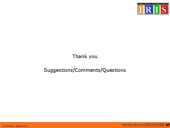 Thank you Suggestions/Comments/Questions 9/14/2021 Slide 23/23 Thank you Suggestions/Comments/Questions 9/14/2021 Slide 23/23