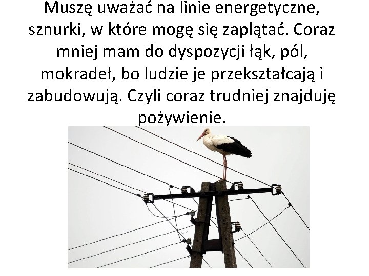 Muszę uważać na linie energetyczne, sznurki, w które mogę się zaplątać. Coraz mniej mam