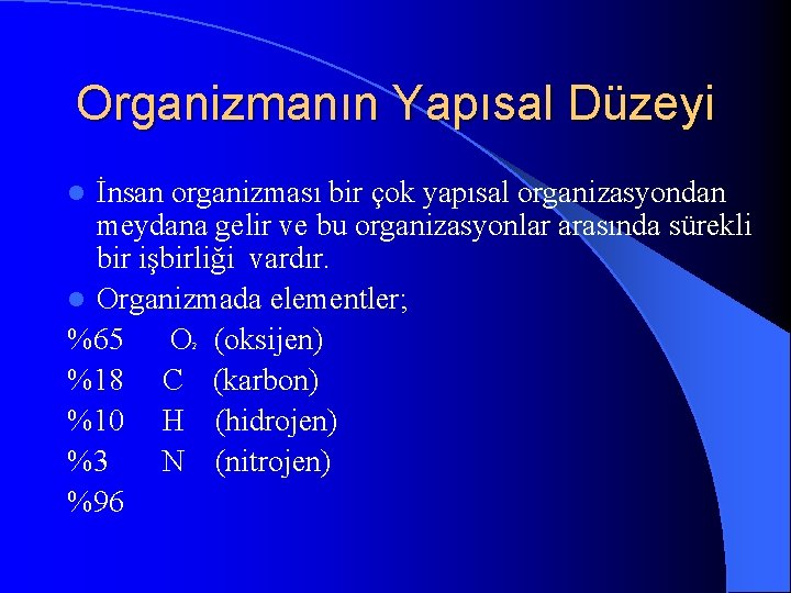 Organizmanın Yapısal Düzeyi İnsan organizması bir çok yapısal organizasyondan meydana gelir ve bu organizasyonlar