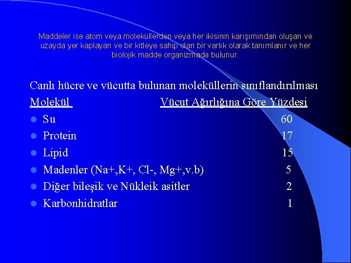 Maddeler ise atom veya moleküllerden veya her ikisinin karışımından oluşan ve uzayda yer kaplayan