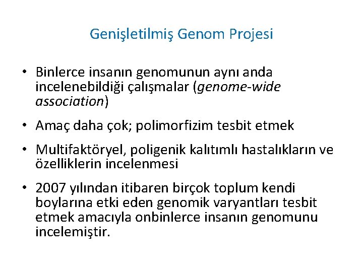 Genişletilmiş Genom Projesi • Binlerce insanın genomunun aynı anda incelenebildiği çalışmalar (genome-wide association) •