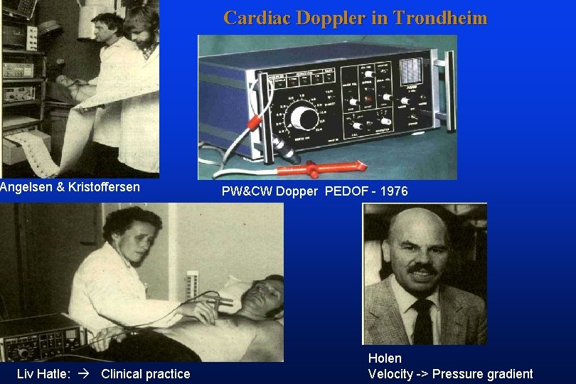 Cardiac Doppler in Trondheim Angelsen & Kristoffersen Liv Hatle: Clinical practice PW&CW Dopper PEDOF