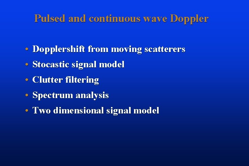 Pulsed and continuous wave Doppler • Dopplershift from moving scatterers • Stocastic signal model