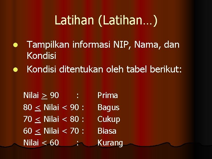 Latihan (Latihan…) Tampilkan informasi NIP, Nama, dan Kondisi l Kondisi ditentukan oleh tabel berikut: