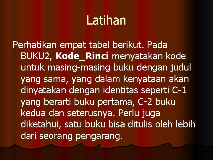 Latihan Perhatikan empat tabel berikut. Pada BUKU 2, Kode_Rinci menyatakan kode untuk masing-masing buku