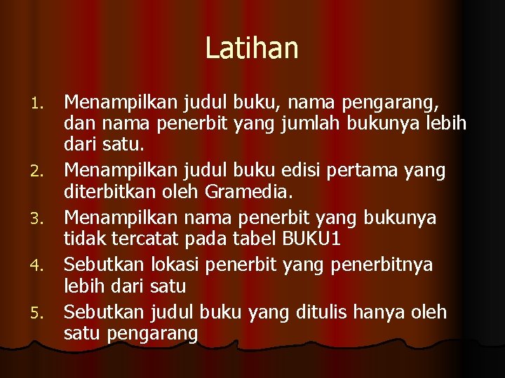 Latihan 1. 2. 3. 4. 5. Menampilkan judul buku, nama pengarang, dan nama penerbit