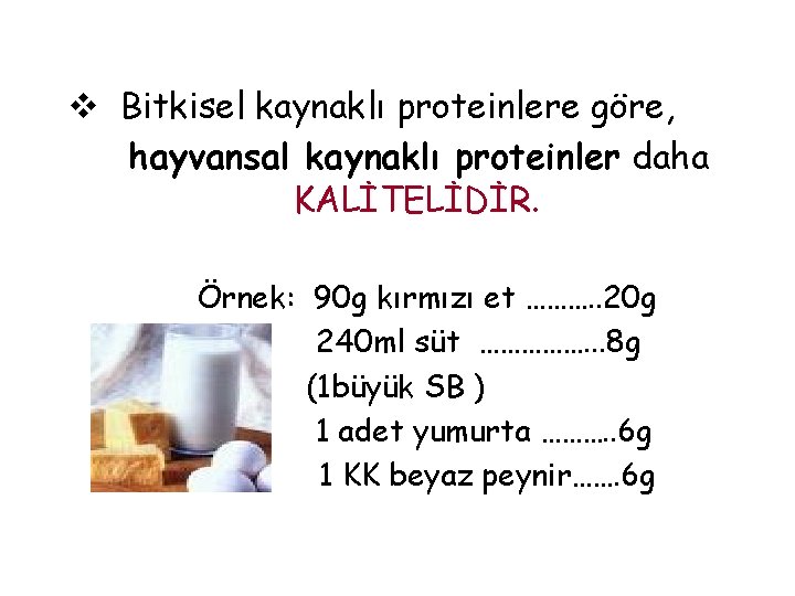 v Bitkisel kaynaklı proteinlere göre, hayvansal kaynaklı proteinler daha KALİTELİDİR. Örnek: 90 g kırmızı