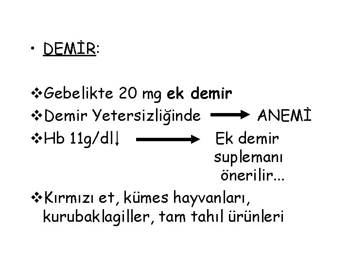  • DEMİR: v. Gebelikte 20 mg ek demir v. Demir Yetersizliğinde ANEMİ v.