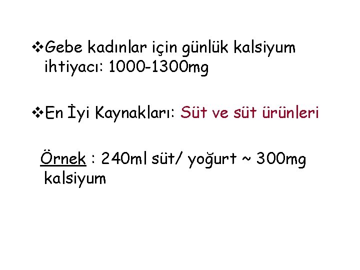 v. Gebe kadınlar için günlük kalsiyum ihtiyacı: 1000 -1300 mg v. En İyi Kaynakları:
