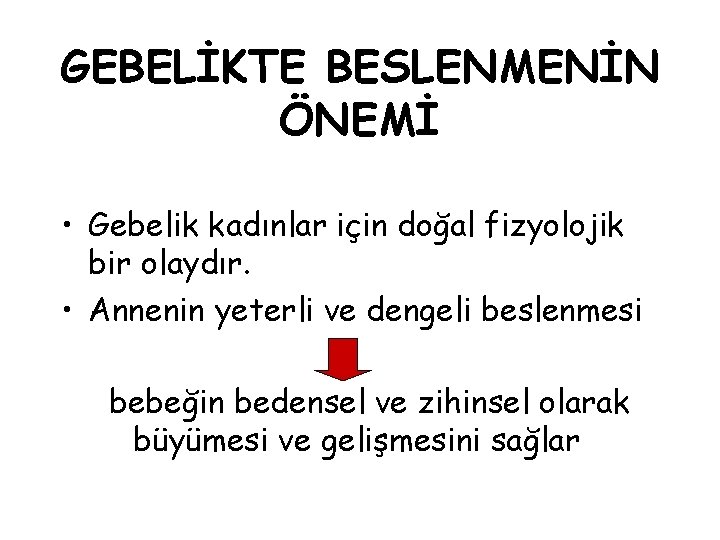 GEBELİKTE BESLENMENİN ÖNEMİ • Gebelik kadınlar için doğal fizyolojik bir olaydır. • Annenin yeterli