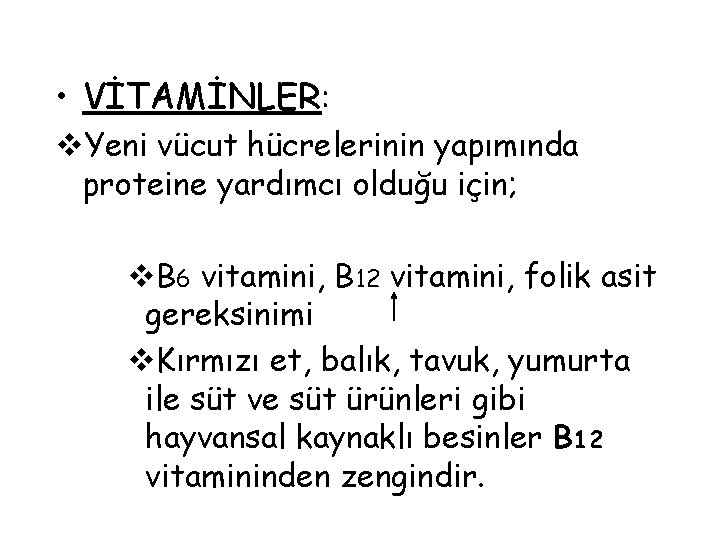  • VİTAMİNLER: v. Yeni vücut hücrelerinin yapımında proteine yardımcı olduğu için; v. B