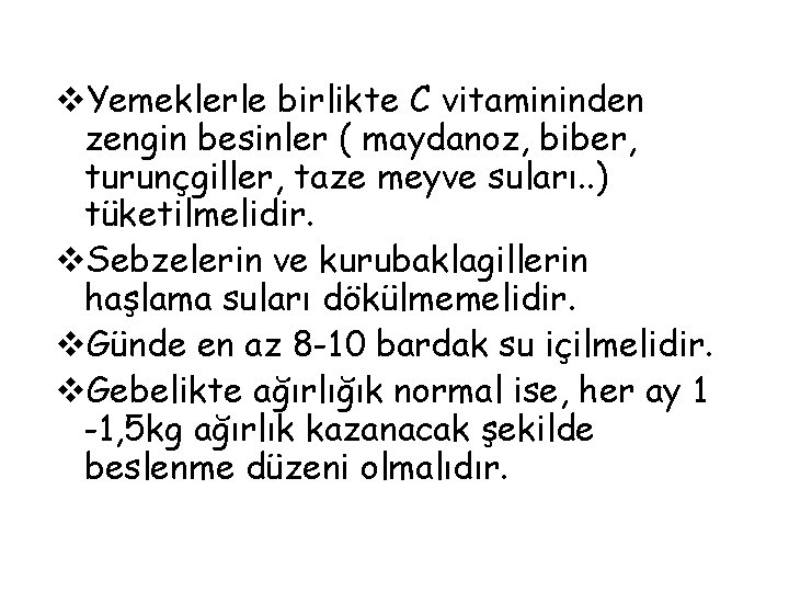 v. Yemeklerle birlikte C vitamininden zengin besinler ( maydanoz, biber, turunçgiller, taze meyve suları.