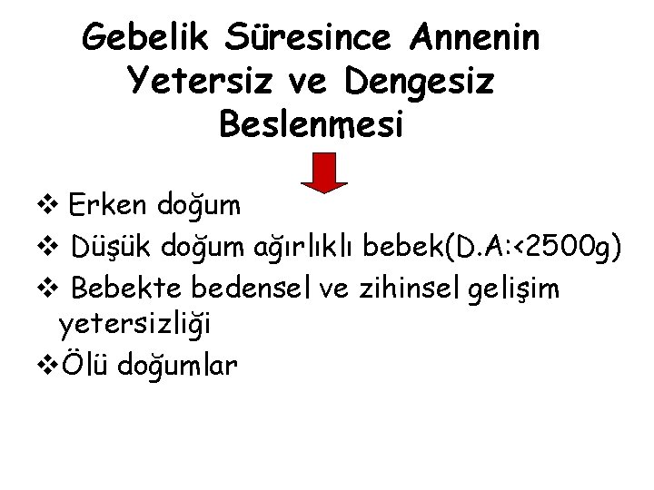 Gebelik Süresince Annenin Yetersiz ve Dengesiz Beslenmesi v Erken doğum v Düşük doğum ağırlıklı