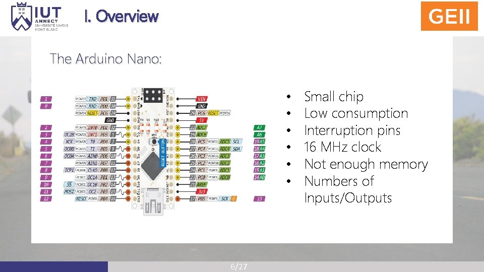 I. Overview The Arduino Nano: • • • 6/27 Small chip Low consumption Interruption