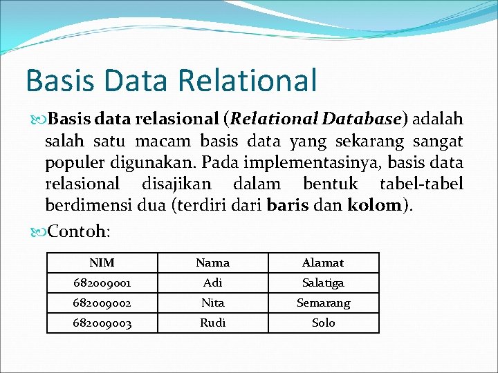 Basis Data Relational Basis data relasional (Relational Database) adalah satu macam basis data yang