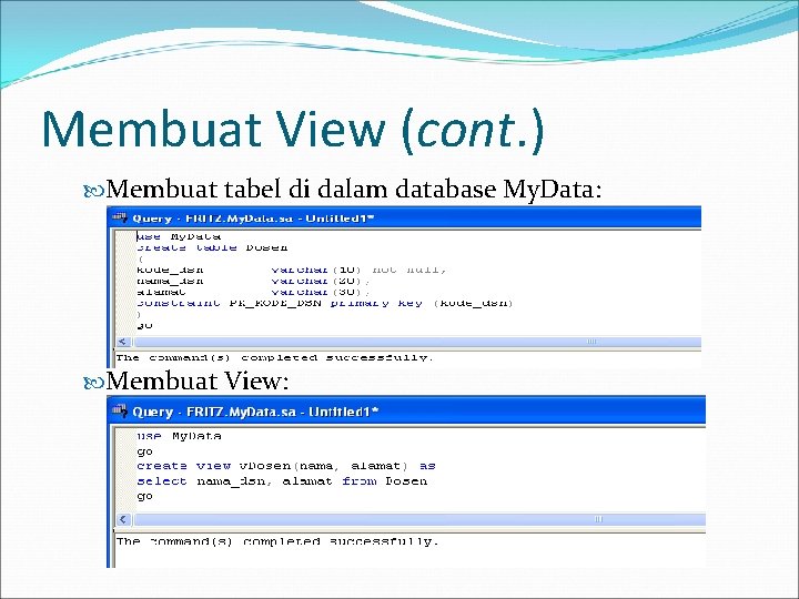 Membuat View (cont. ) Membuat tabel di dalam database My. Data: Membuat View: 