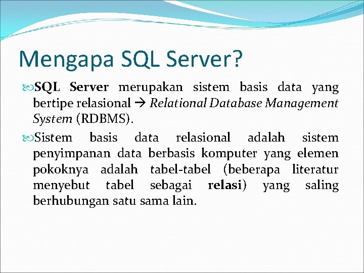 Mengapa SQL Server? SQL Server merupakan sistem basis data yang bertipe relasional Relational Database