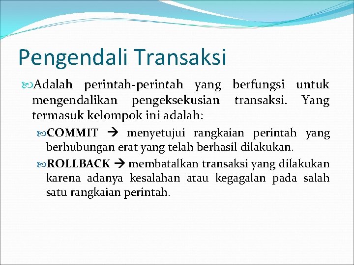 Pengendali Transaksi Adalah perintah-perintah yang berfungsi untuk mengendalikan pengeksekusian transaksi. Yang termasuk kelompok ini