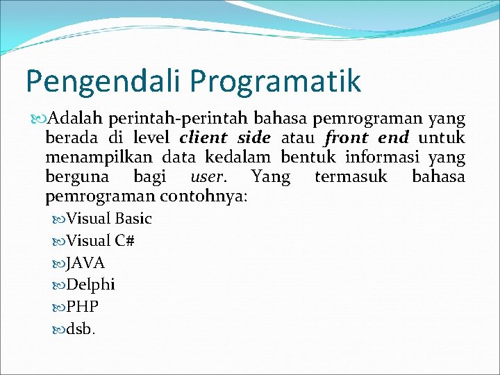 Pengendali Programatik Adalah perintah-perintah bahasa pemrograman yang berada di level client side atau front