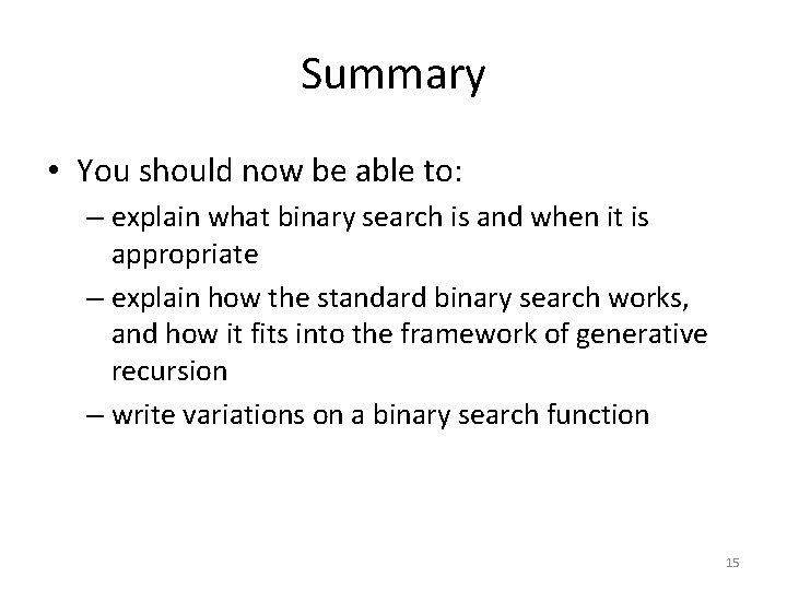 Summary • You should now be able to: – explain what binary search is