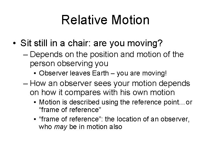 Relative Motion • Sit still in a chair: are you moving? – Depends on