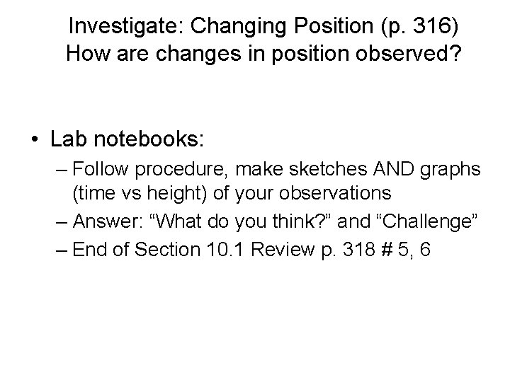 Investigate: Changing Position (p. 316) How are changes in position observed? • Lab notebooks: