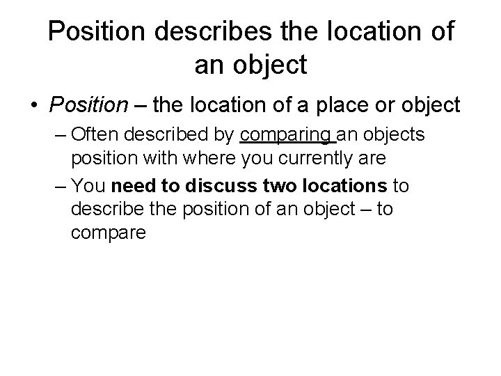 Position describes the location of an object • Position – the location of a