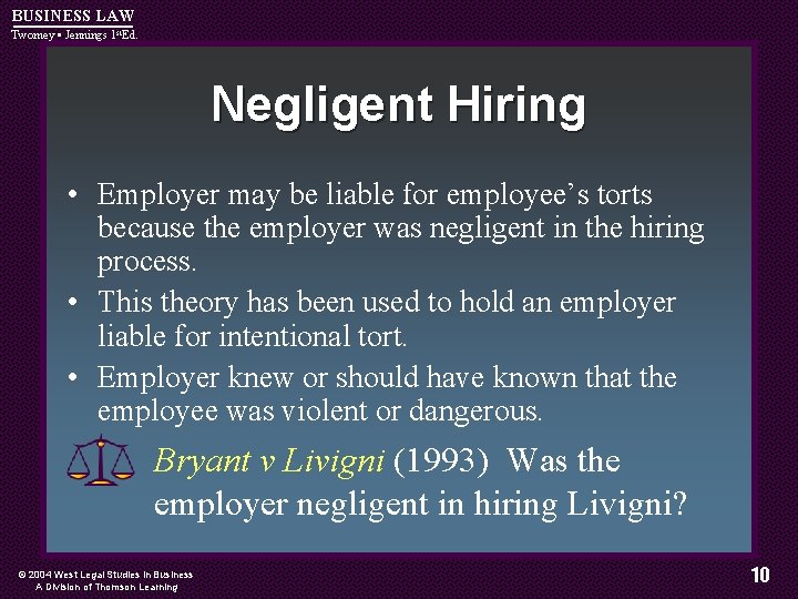 BUSINESS LAW Twomey • Jennings 1 st. Ed. Negligent Hiring • Employer may be