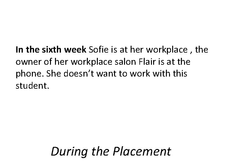 In the sixth week Sofie is at her workplace , the owner of her