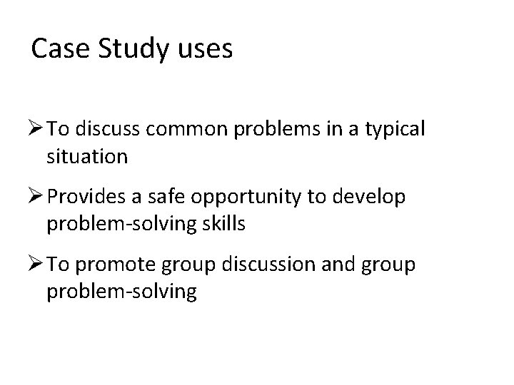 Case Study uses Ø To discuss common problems in a typical situation Ø Provides