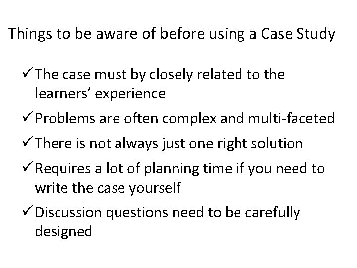Things to be aware of before using a Case Study ü The case must