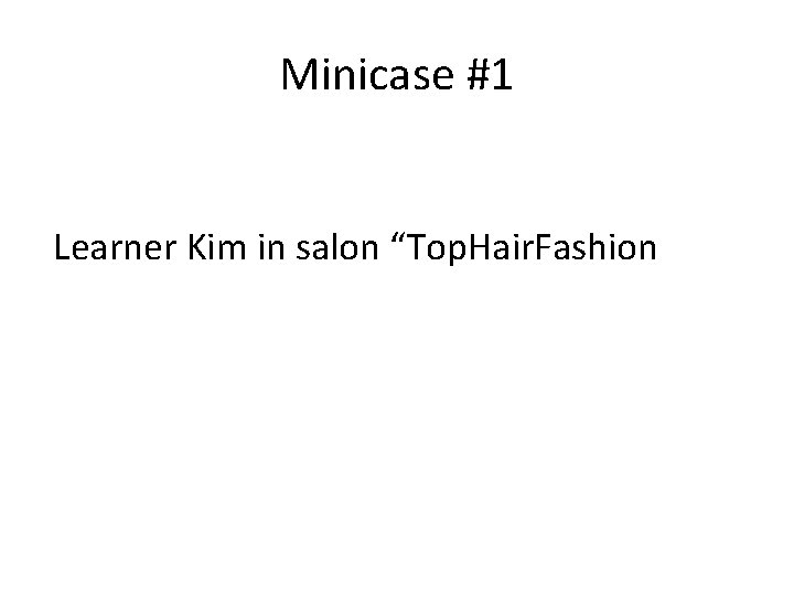 Minicase #1 Learner Kim in salon “Top. Hair. Fashion 