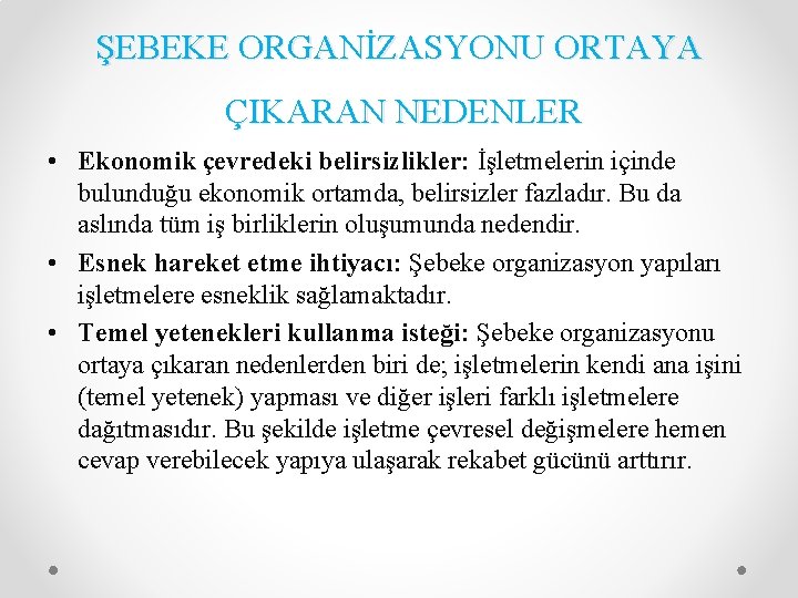 ŞEBEKE ORGANİZASYONU ORTAYA ÇIKARAN NEDENLER • Ekonomik çevredeki belirsizlikler: İşletmelerin içinde bulunduğu ekonomik ortamda,